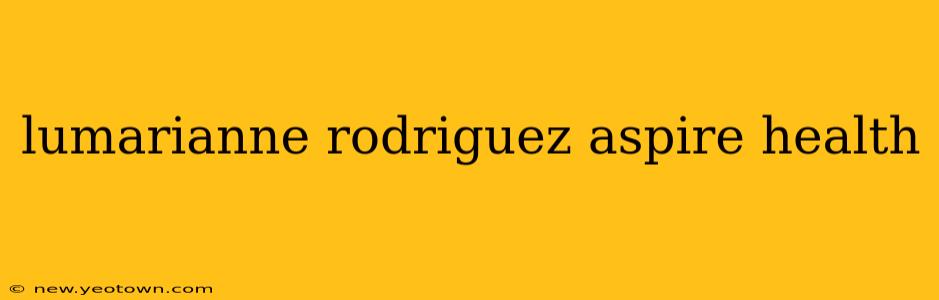 lumarianne rodriguez aspire health