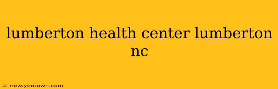 lumberton health center lumberton nc