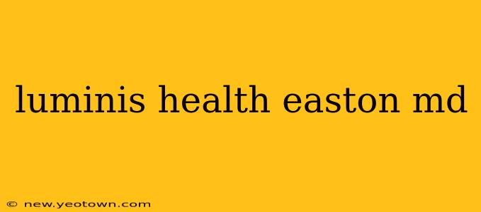 luminis health easton md