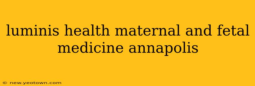 luminis health maternal and fetal medicine annapolis