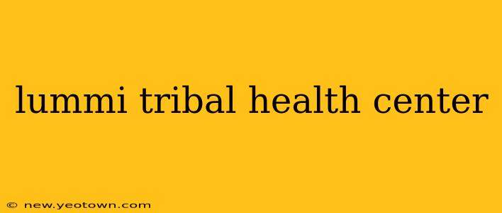 lummi tribal health center