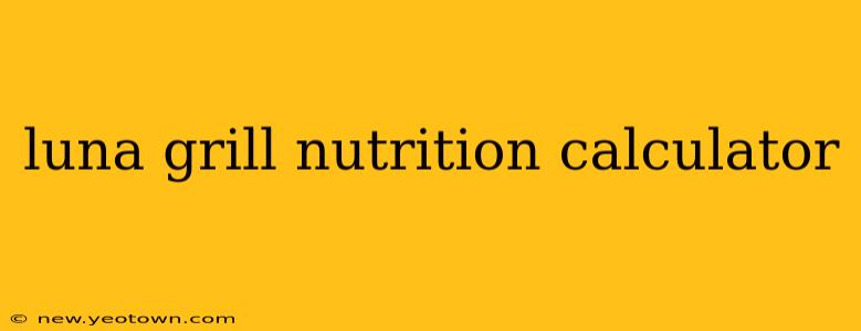 luna grill nutrition calculator