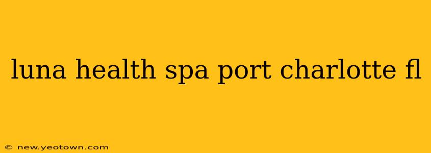 luna health spa port charlotte fl