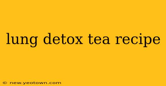 lung detox tea recipe
