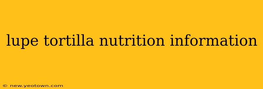 lupe tortilla nutrition information