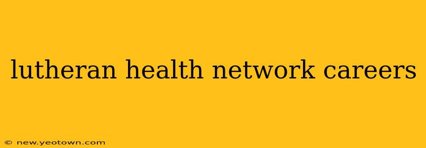 lutheran health network careers
