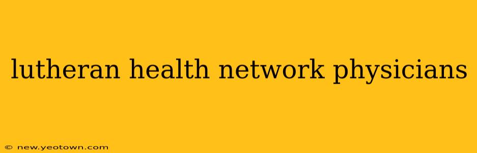 lutheran health network physicians