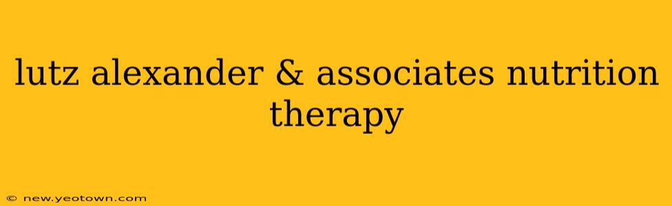 lutz alexander & associates nutrition therapy