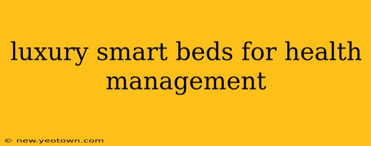 luxury smart beds for health management