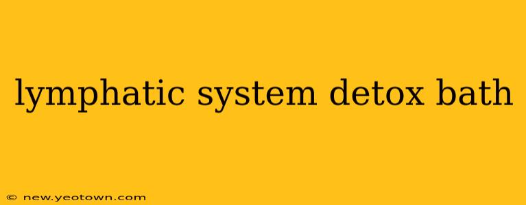 lymphatic system detox bath