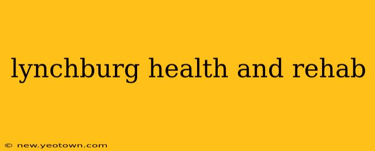 lynchburg health and rehab