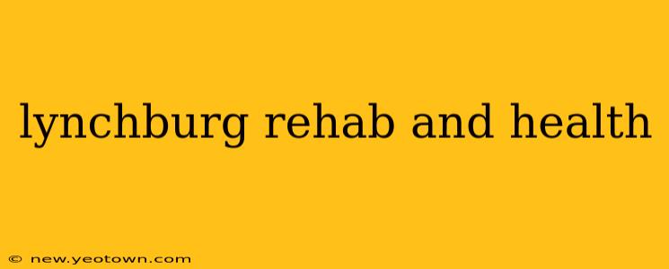 lynchburg rehab and health