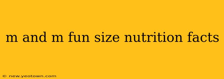 m and m fun size nutrition facts