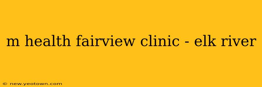 m health fairview clinic - elk river
