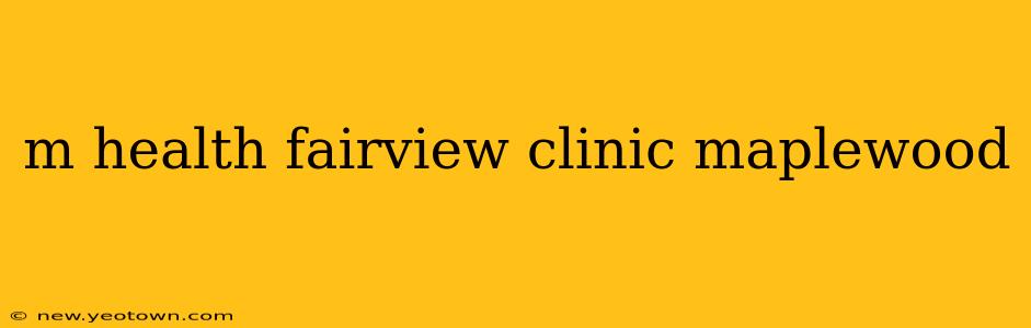 m health fairview clinic maplewood