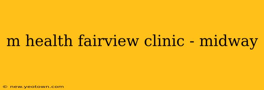 m health fairview clinic - midway