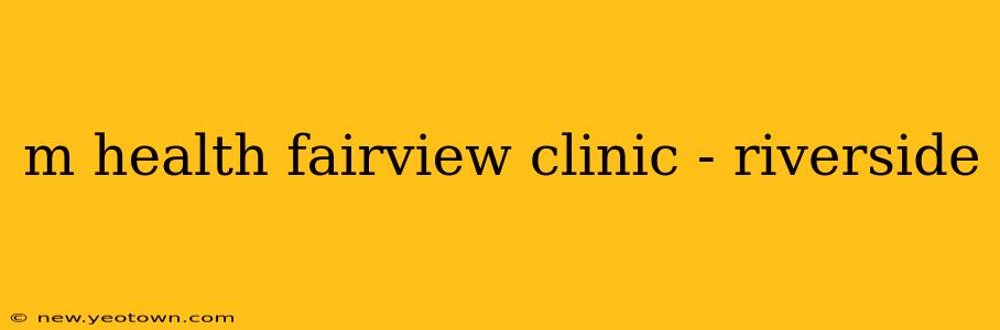 m health fairview clinic - riverside
