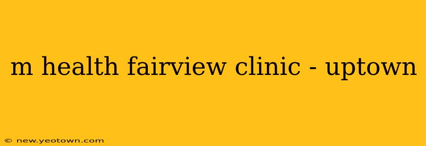 m health fairview clinic - uptown