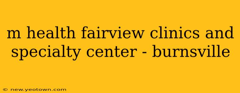 m health fairview clinics and specialty center - burnsville