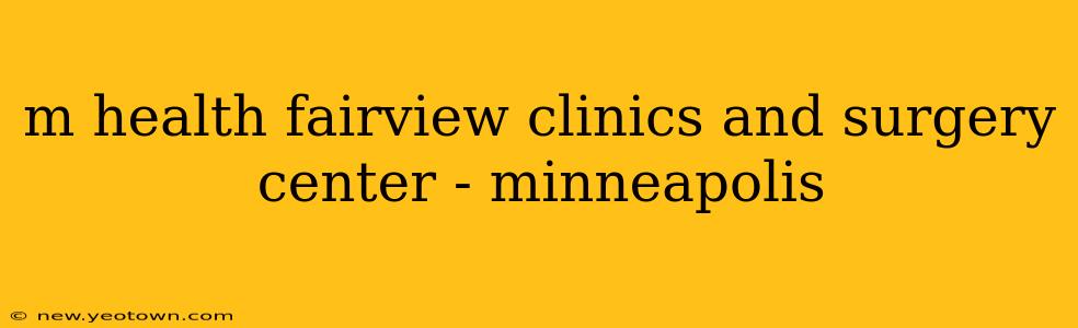 m health fairview clinics and surgery center - minneapolis