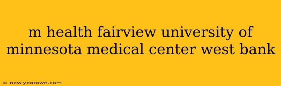 m health fairview university of minnesota medical center west bank