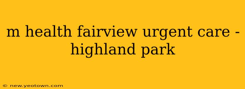 m health fairview urgent care - highland park