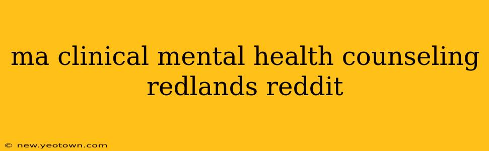 ma clinical mental health counseling redlands reddit
