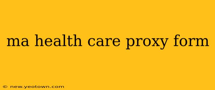 ma health care proxy form