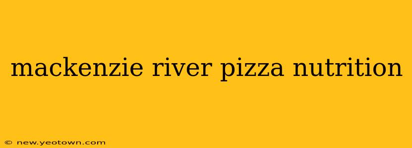 mackenzie river pizza nutrition