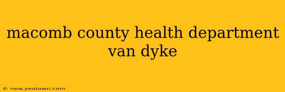 macomb county health department van dyke