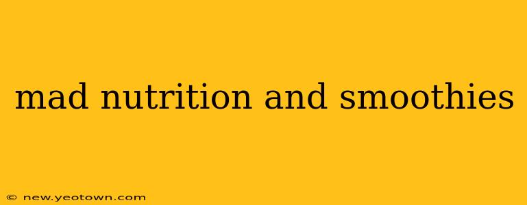 mad nutrition and smoothies