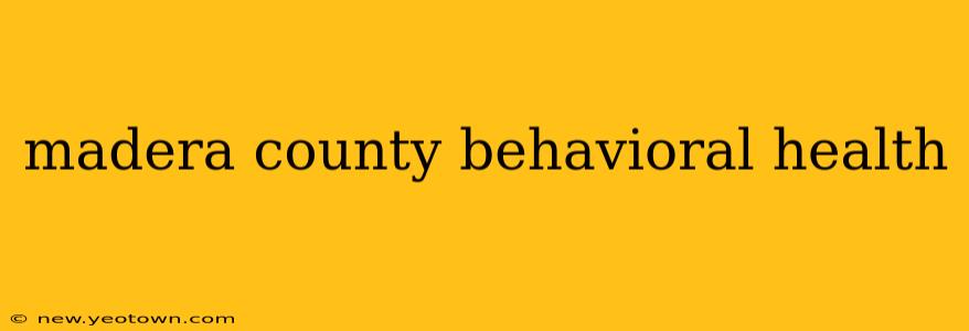 madera county behavioral health