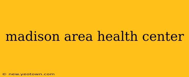 madison area health center