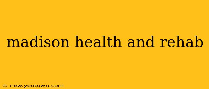 madison health and rehab