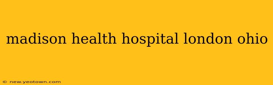 madison health hospital london ohio