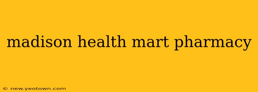 madison health mart pharmacy