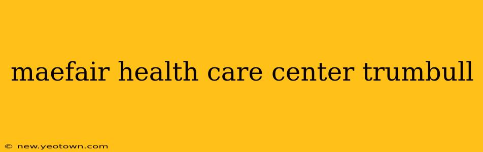 maefair health care center trumbull