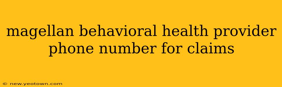 magellan behavioral health provider phone number for claims
