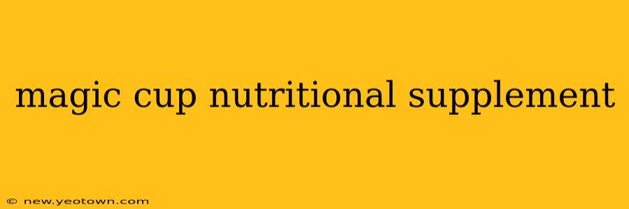 magic cup nutritional supplement