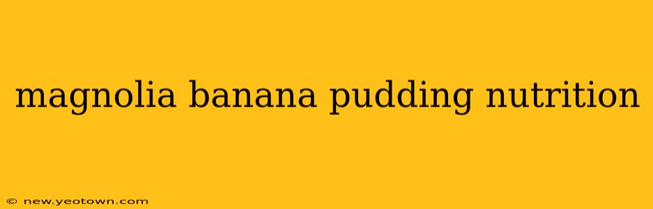 magnolia banana pudding nutrition