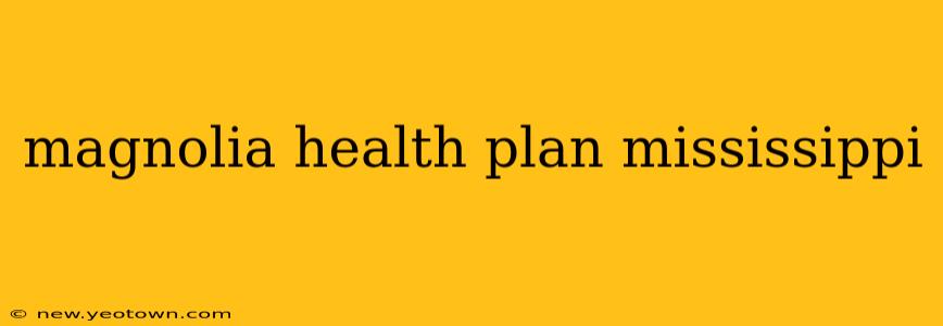 magnolia health plan mississippi