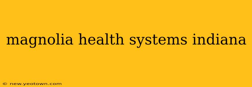 magnolia health systems indiana