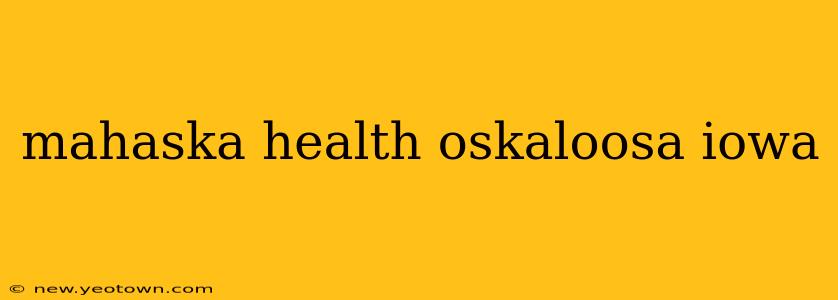 mahaska health oskaloosa iowa