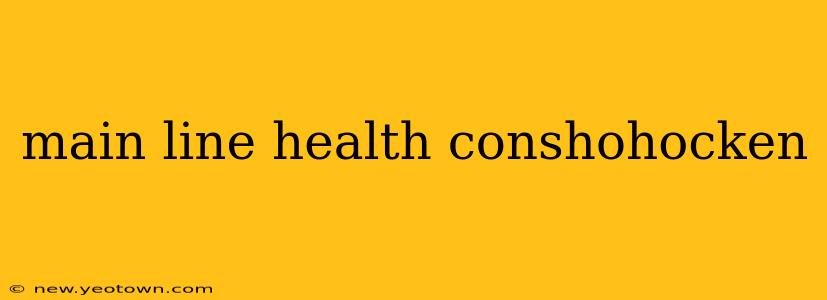 main line health conshohocken