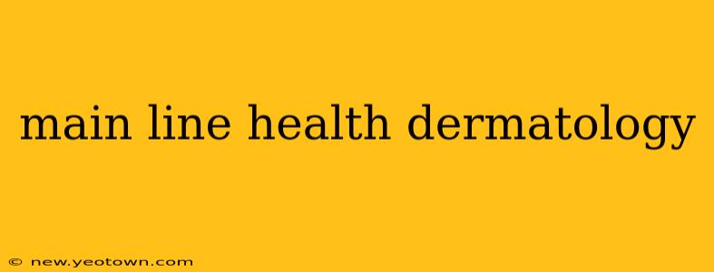 main line health dermatology