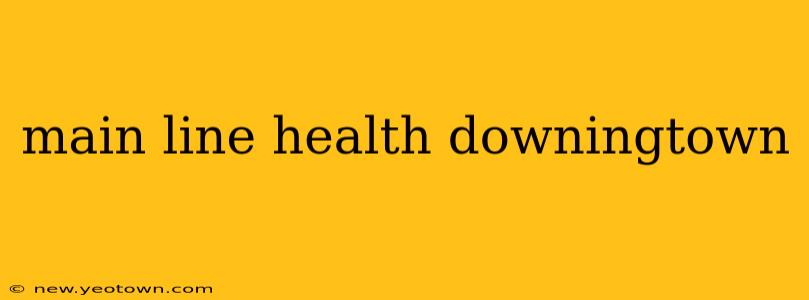 main line health downingtown