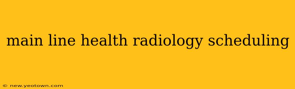 main line health radiology scheduling
