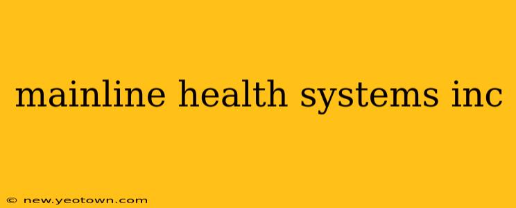mainline health systems inc