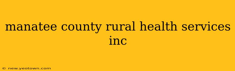 manatee county rural health services inc