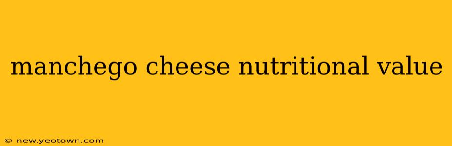 manchego cheese nutritional value